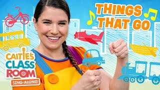 Things That Go  Caities Classroom SingAlong Show  Transportation Songs for Kids [upl. by Yole]