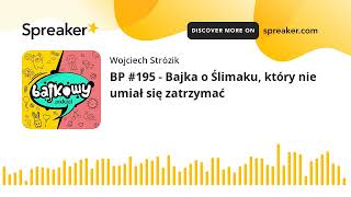 BP 195  Bajka o Ślimaku który nie umiał się zatrzymać [upl. by Ehsiom]