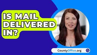 Is Mail Delivered In  CountyOfficeorg [upl. by Anilatak]