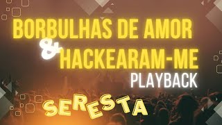 PLAYBACK  BORBULHAS DE AMOR  HACKEARAM ME  VERSÃO SERESTA  KARAOKE [upl. by Terrej556]