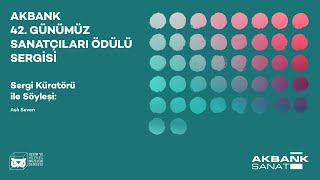 Akbank 42 Günümüz Sanatçıları Ödülü Sergisi  Küratör Röportajı Aslı Seven [upl. by Linehan]