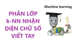 Machine learning  Thuật toán phân lớp kNN trong nhận diện chữ số viết tay [upl. by Alper]