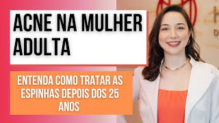 ACNE na mulher Adulta Entenda como tratar cravos e espinhas depois dos 25 anos Dra Marina [upl. by Ling920]