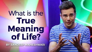 What is the True Meaning of Life By Sandeep Maheshwari I Hindi [upl. by Ettennek]