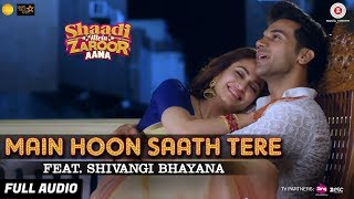 Main Hoon Saath Tere Feat Shivangi Bhayana  Full Audio  Shaadi Mein Zaroor Aana RajkummarKriti [upl. by Nerak]