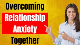 Overcoming Relationship Anxiety Together [upl. by Thury226]