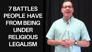 7 Battles People Have from Being Under Religious Legalism [upl. by Von]