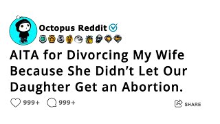 AITA for Divorcing My Wife Because She Didn’t Let Our Daughter Get an Abortion [upl. by Ronalda982]