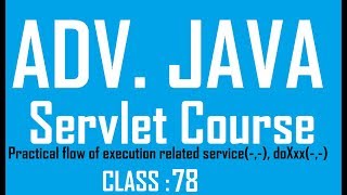 78 Practical flow of execution related to service doXxx methods Adv java servlet Tutorial [upl. by Renckens]