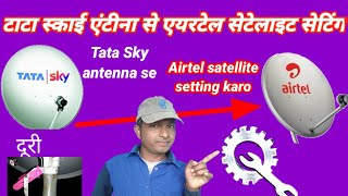 Tata Sky se Airtel satellite setting karo [upl. by Onairotciv]