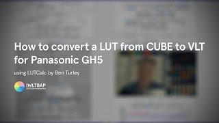 How to convert a LUT in CUBE to VLT for the Panasonic GH5 using LUTCalc by Ben Turley [upl. by Maud]