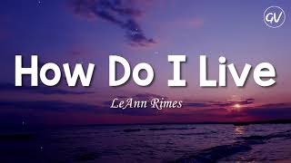 LeAnn Rimes  How Do I Live Lyrics [upl. by Nobie505]