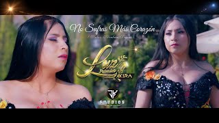 LUZ PAREDES  NO SUFRAS MAS CORAZÓN  VIDEO CLIP OFICIAL 2024 [upl. by Sherye]