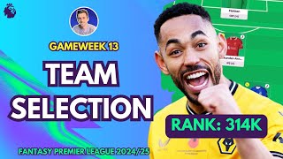 314K RANK 🌍  TEAM SELECTION  GAMEWEEK 13  Fantasy Premier League Tips 202425 [upl. by Davina852]