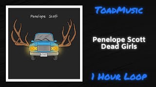 Penelope Scott  Dead Girls 1 Hour Loop [upl. by Vance943]