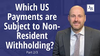 Which US Payments are Subject to NonResident Withholding  Part 23 [upl. by Sherman176]