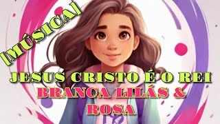 MÚSICA JESUS CRISTO É O REI BRANCA LILÁS amp ROSAdesenhoanimado desenhoinfantilcrianças [upl. by Ennairak858]