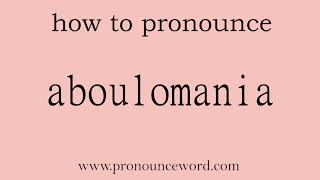 aboulomania How to pronounce aboulomania in english correctStart with A Learn from me [upl. by Nyrhtakyram]