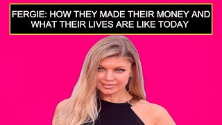 Fergie How They Made Their Money And What Their Lives Are Like Today [upl. by Adohr]