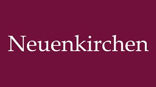 How to Pronounce Neuenkirchen Correctly in German [upl. by Mohr334]