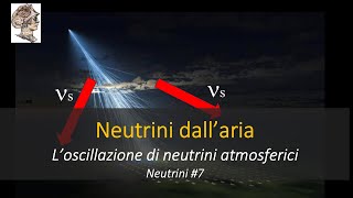 Neutrini dall’aria L’oscillazione di neutrini atmosferici Neutrini 7 [upl. by Silden]