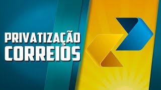 A privatização dos Correios [upl. by Nicholson243]