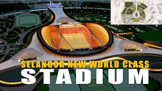 SELANGORS NEW ICONIC LANDMARK  2027 WORLD CLASS STADIUM [upl. by Arianna]