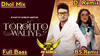 Toronto Waliye R Nait Dhol Mix  Gurlez Akhtar New Punjabi Song  Lahoria Production Dj Remix Song [upl. by Elyrrad596]