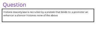 Histone deacetylase is recruited by a protein that binds to [upl. by Yasmine]