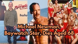 Michael Newman Baywatch Star Dies Aged 68 [upl. by Murial]