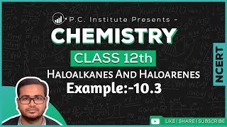 Example103  Haloalkanes And Haloarenes  Chapter 10  Chemistry Class 12th  NCERT [upl. by Antrim407]