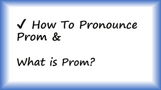 ✔️ How to Pronounce Prom and What is Prom By Video Dictionary [upl. by Ezarras766]