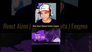 React  Aizen  Hipnose Perfeita  Enygma [upl. by Aeet]