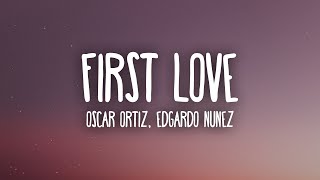 Oscar Ortiz x Edgardo Nuñez  FIRST LOVE LetraLyrics [upl. by Sucramd]