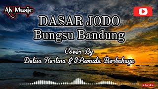 Dasar Jodo  Bungsu Bandung  Lirik amp Cover Delisa Herlina  3 Pemuda Berbahaya [upl. by Sidonnie609]