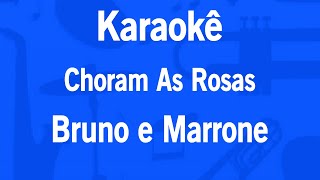 Karaokê Choram As Rosas  Bruno e Marrone [upl. by Wake]