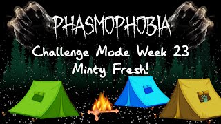 Phasmophobia  Challenge Mode Week 23  Minty Fresh [upl. by Ainerbas]