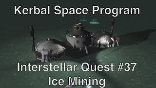 Kerbal Space Program  Interstellar Quest 37  Mining Ice [upl. by Mcripley]