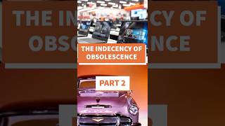 The indecency of planned obsolescence [upl. by Elleimac]