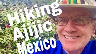 Hiking Ajijic Retiring Lake Chapala Jocotepec Cosala Lakeside Jalisco [upl. by Eerahc285]