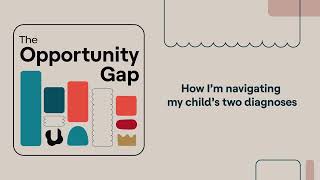 Opportunity Gap  How I’m navigating my child’s two diagnoses [upl. by Ardnot]