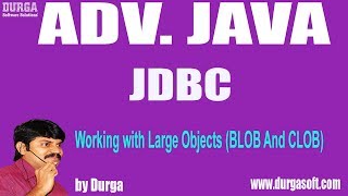 Adv JavaJDBC117Working with Large Objects BLOB And CLOB Introduction [upl. by English40]