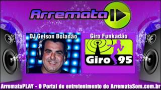 DJ Gelson Boladão  GIRO95  Giro Funkadão  Faixa 08 [upl. by Rayle]