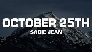 Sadie Jean  October 25th Lyrics [upl. by Aihsekram]