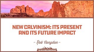 Rob Congdon New Calvinism Its Present Impact and Its Future Impact Dr Robert Congdon is t [upl. by Ytomit]