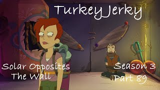 Solar Opposites The Wall Turkey Jerky Part 89 [upl. by Belldame446]