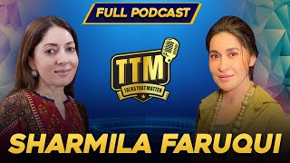 Sharmila Faruqui  Talks That Matter  Shaista Lodhi  Full Podcast [upl. by Scibert]