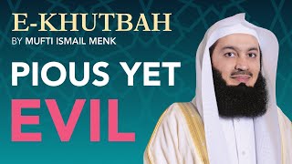 Pious yet EVIL  eKhutbah  Mufti Menk [upl. by Derina]