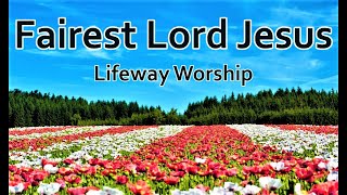 Fairest Lord Jesus  Lifeway Worship LYRICS [upl. by Atinuj]