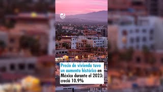 Precio de la vivienda tuvo un aumento histórico en México durante el 2023 creció 109 [upl. by Hulbert]